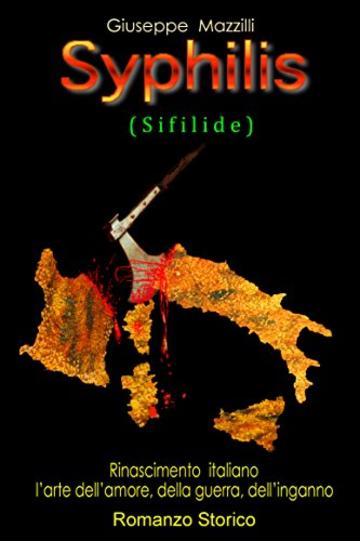 Syphilis - Sifilide: Rinascimento italiano. L'arte dell'amore, della guerra, dell'inganno